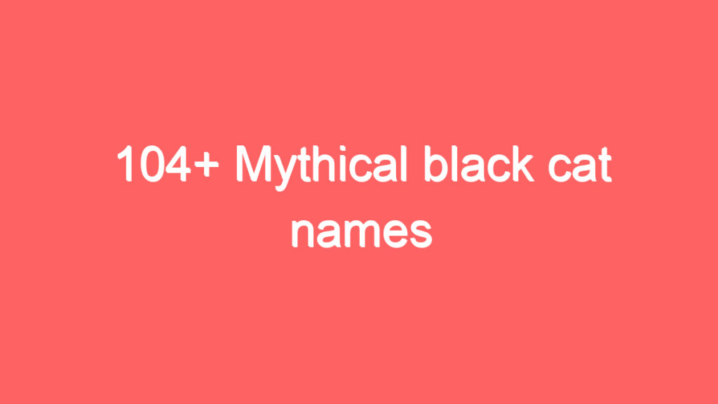 104 mythical black cat names 1928