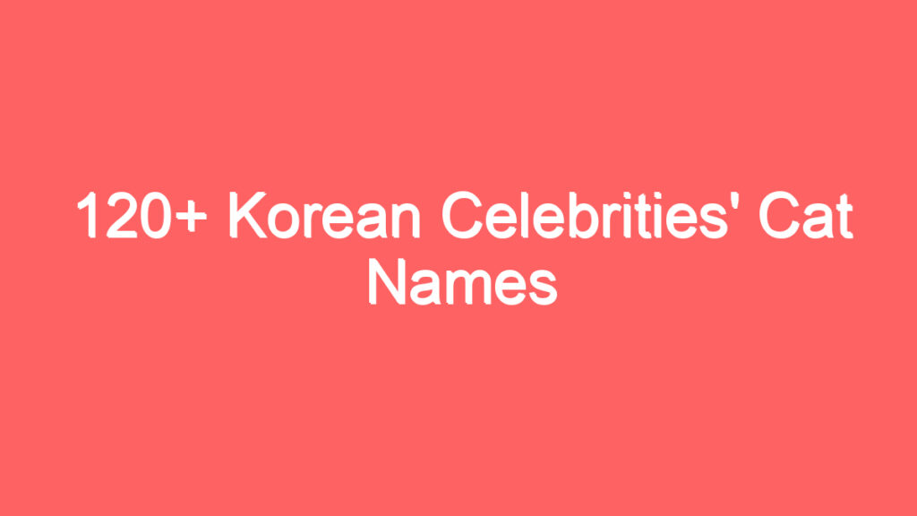 120 korean celebrities cat names 1925