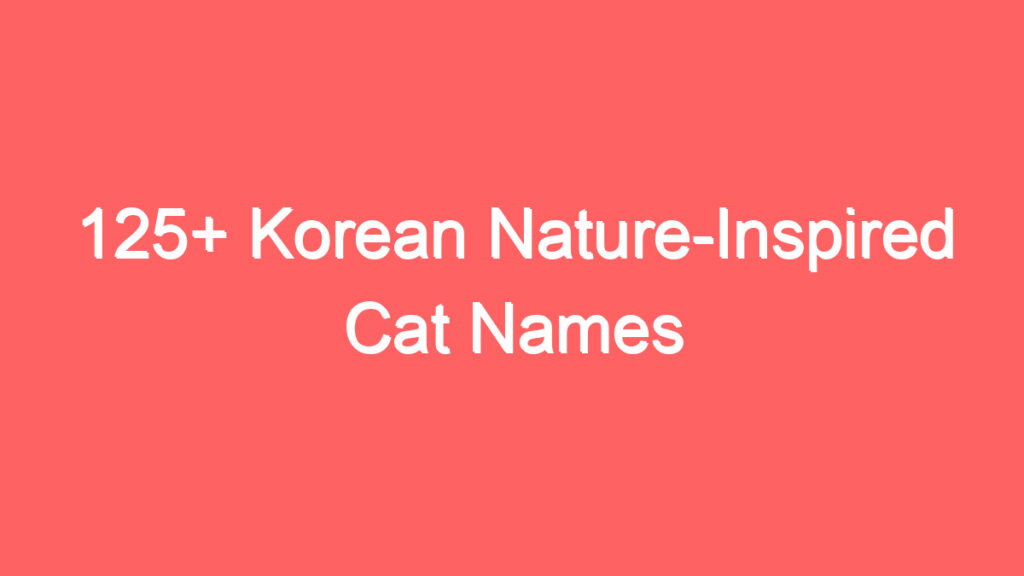 125 korean nature inspired cat names 1926