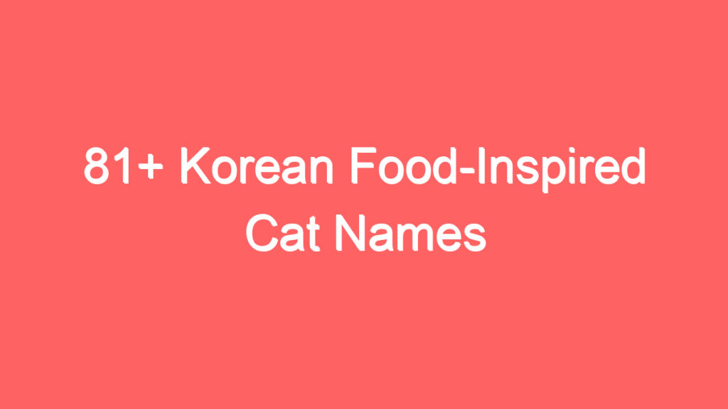 81 korean food inspired cat names 1914