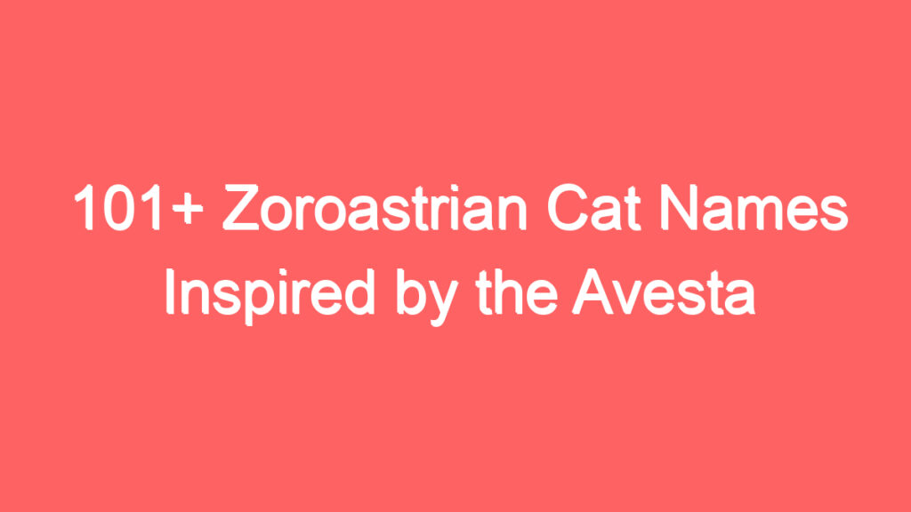 101 zoroastrian cat names inspired by the avesta 4062