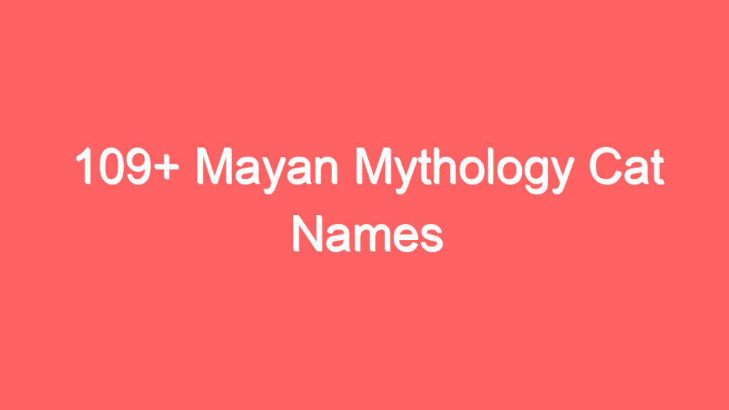 109 mayan mythology cat names 4085