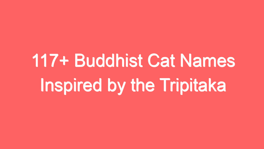 117 buddhist cat names inspired by the tripitaka 4055