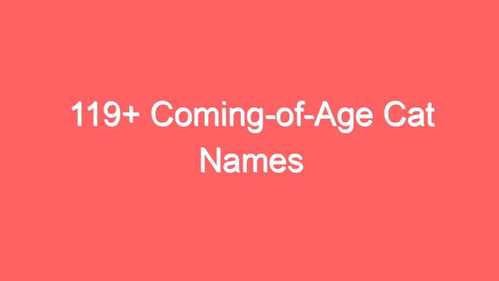 119 coming of age cat names 4114