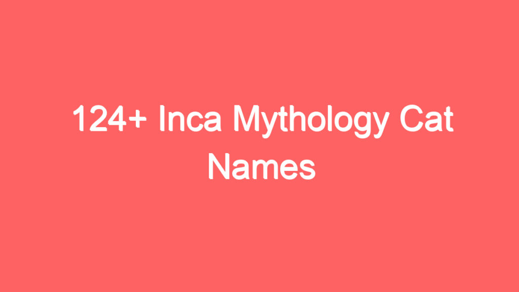 124 inca mythology cat names 4091