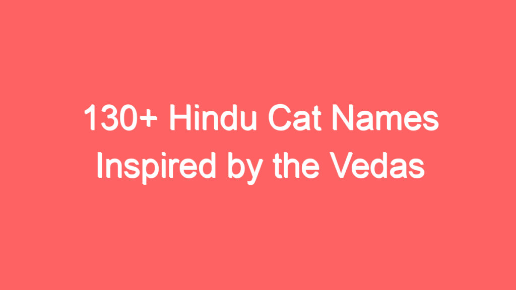 130 hindu cat names inspired by the vedas 4054