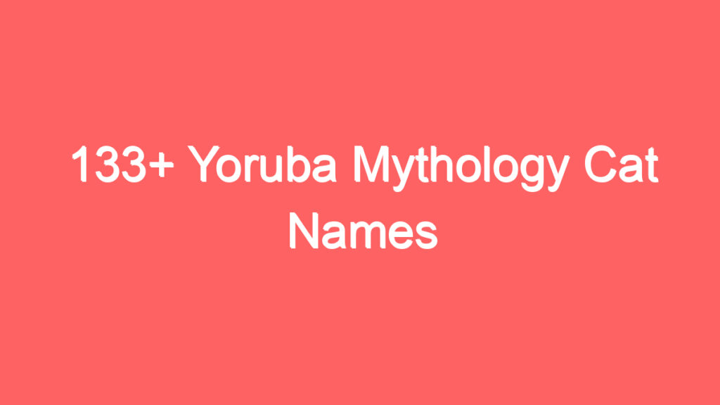 133 yoruba mythology cat names 4098