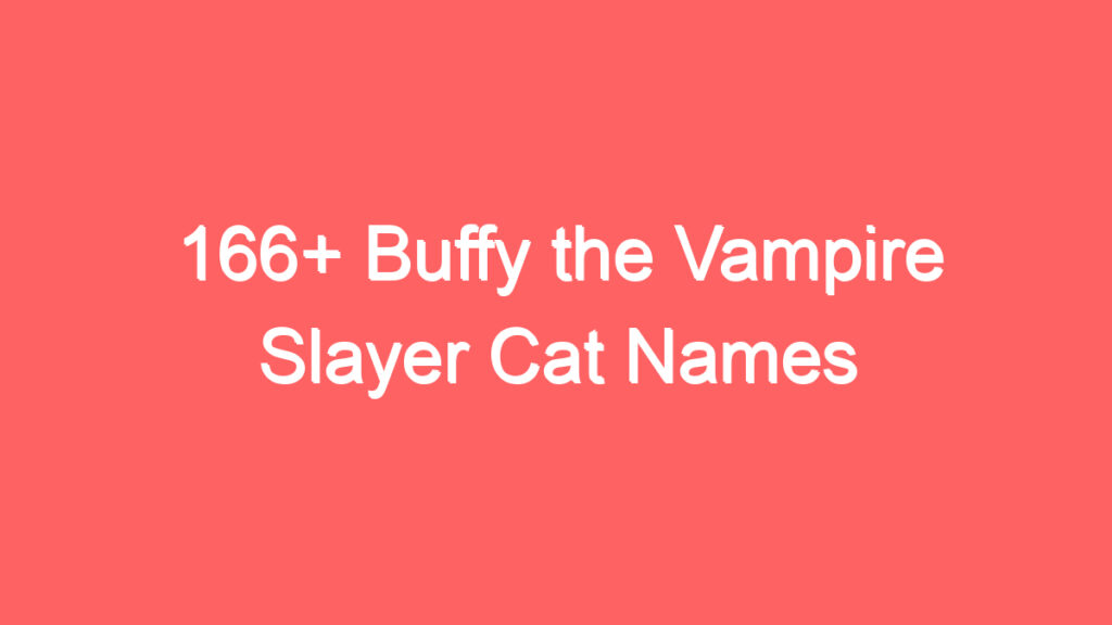 166 buffy the vampire slayer cat names 4010