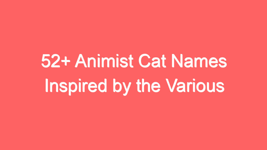 52 animist cat names inspired by the various oral and written traditions 4065