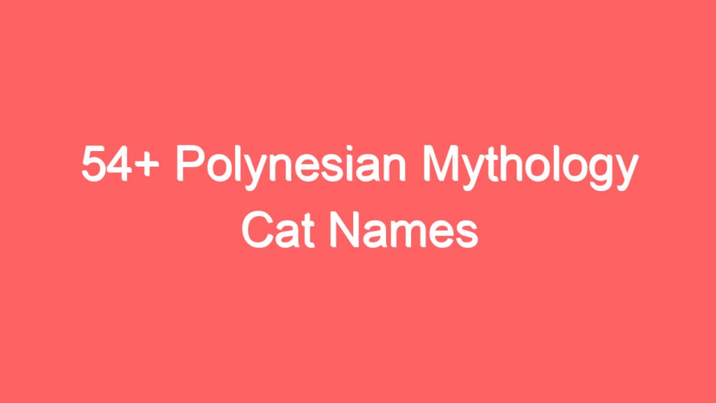 54 polynesian mythology cat names 4089