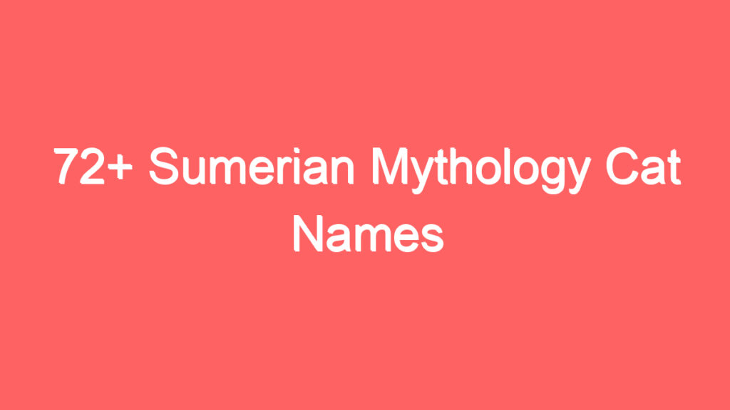 72 sumerian mythology cat names 4097