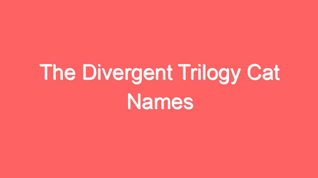 the divergent trilogy cat names 4143