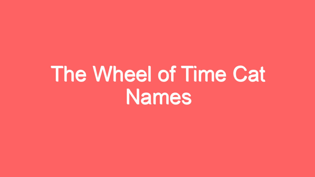 the wheel of time cat names 4144