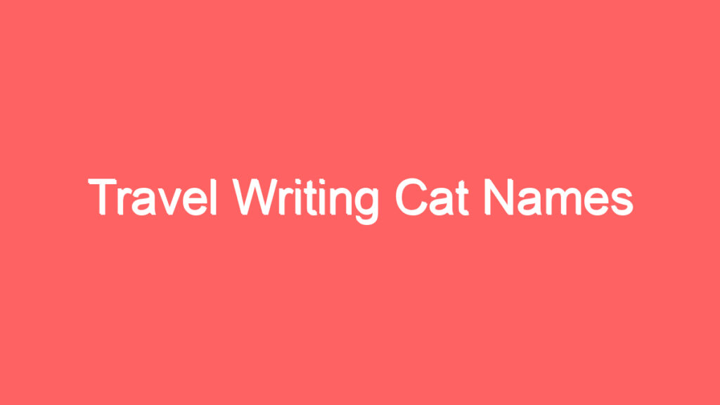 travel writing cat names 4130