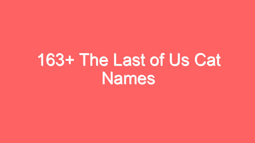 163 the last of us cat names 3979