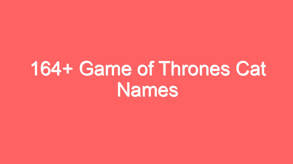 164 game of thrones cat names 3961